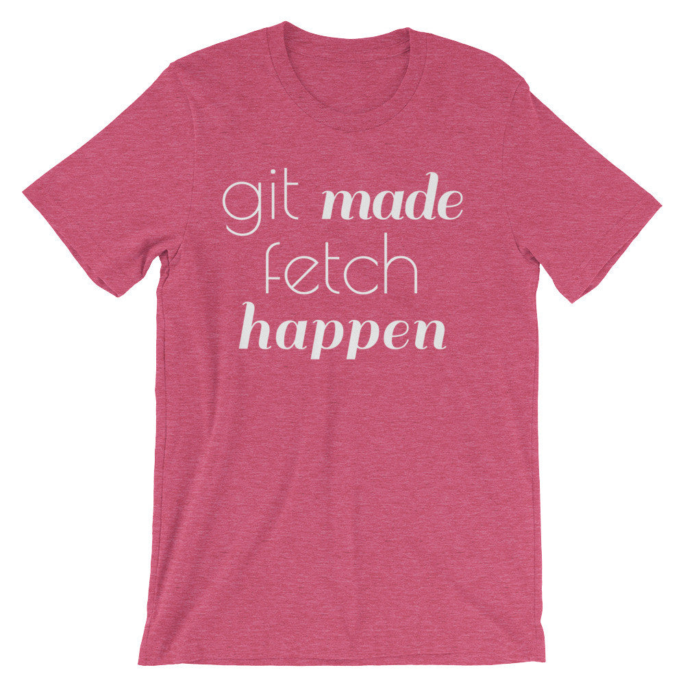 Git Made Fetch Happen Unisex (White Print)