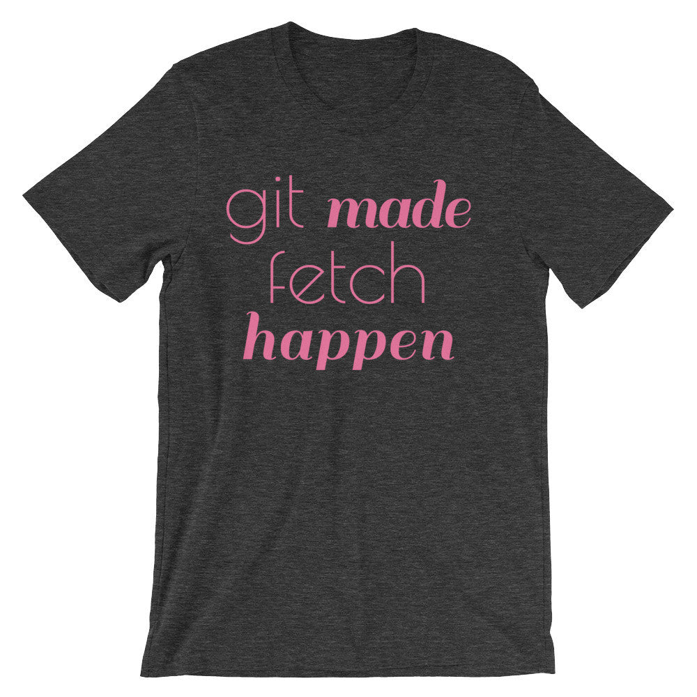 Git Made Fetch Happen Unisex (Pink Print)