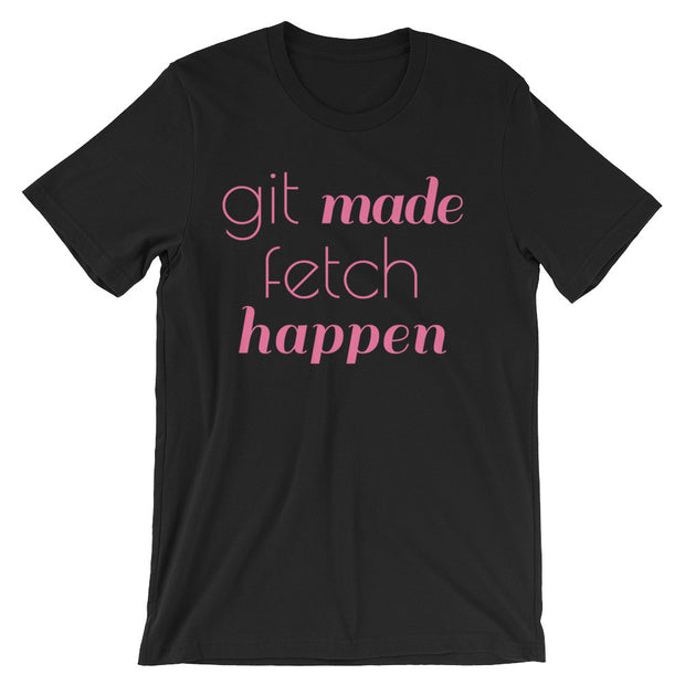 Git Made Fetch Happen Unisex (Pink Print)